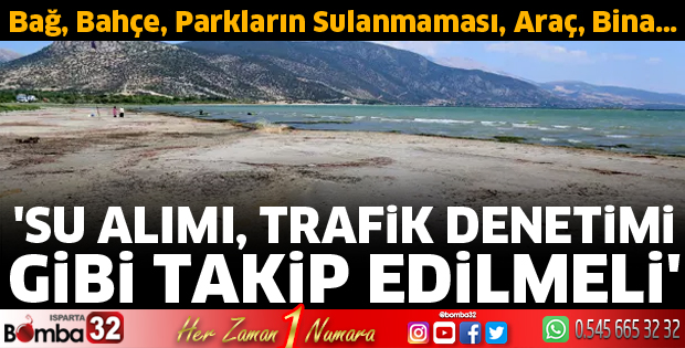 Eğirdir Gölü'nden su alımı, trafik denetimi gibi takip edilmeli