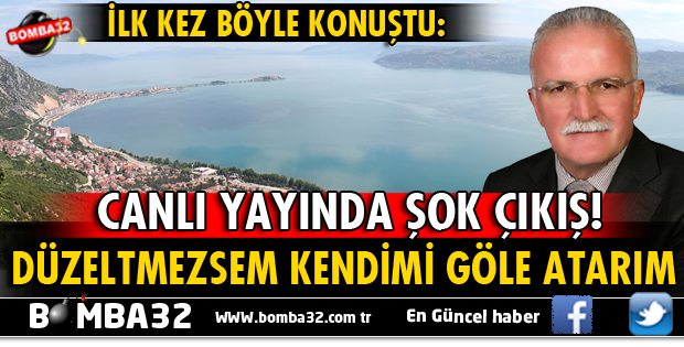 EĞİRDİR GÖLÜNÜ BANA VERSİNLER, DÜZELTMEZSSEM GÖLE ATSINLAR