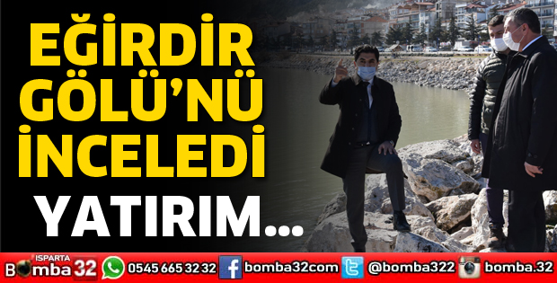 EĞİRDİR GÖLÜNÜ İNCELEDİ