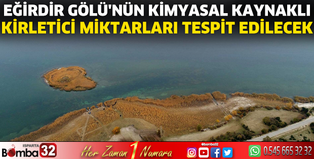 Eğirdir Gölü'nü kimyasal kaynaklı kirletici miktarları tespit edilecek