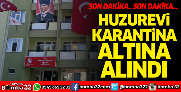 Eğirdir Huzurevi karantina altına alındı