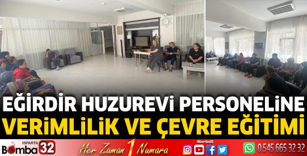 Eğirdir huzurevi personeline verimlilik ve çevre eğitimi