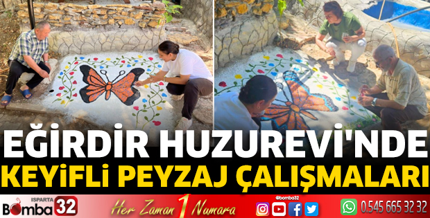 Eğirdir Huzurevi'nde keyifli peyzaj çalışmaları 