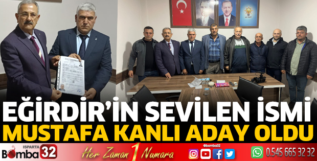 Eğirdir İl Genel Meclisi üyeliğine Mustafa Kanlı aday oldu