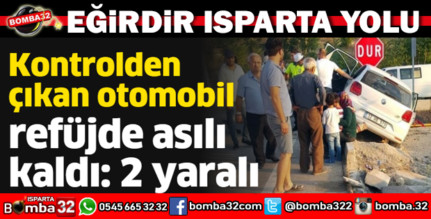 EĞİRDİR ISPARTA YOLUNDA TRAFİK KAZASI 2 YARALI