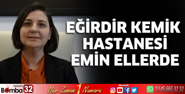 Eğirdir Kemik Hastanesi emin ellerde
