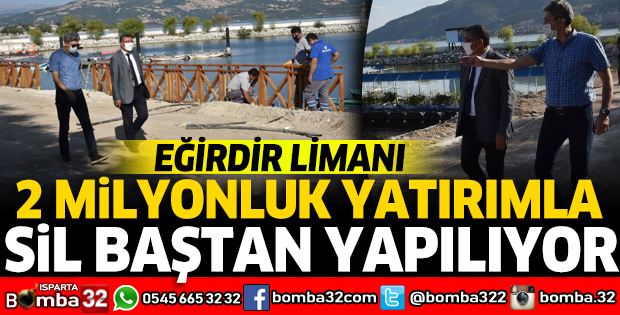 EĞİRDİR LİMANI YAKLAŞIK 2 MİLYONLUK YATIRIMLA SİL BAŞTAN YAPILIYOR