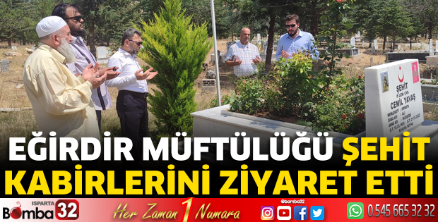 Eğirdir Müftülüğü şehit kabirlerini ziyaret etti