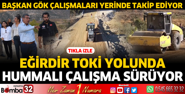 Eğirdir TOKİ yolunda hummalı çalışma sürüyor