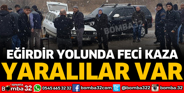 EĞİRDİR YOLUNDA FECİ TRAFİK KAZASI