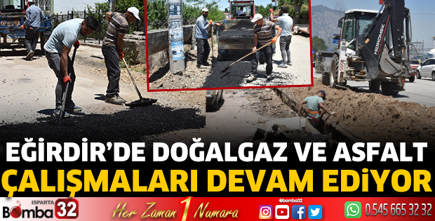 Eğirdir’de doğalgaz ve asfalt çalışmaları devam ediyor