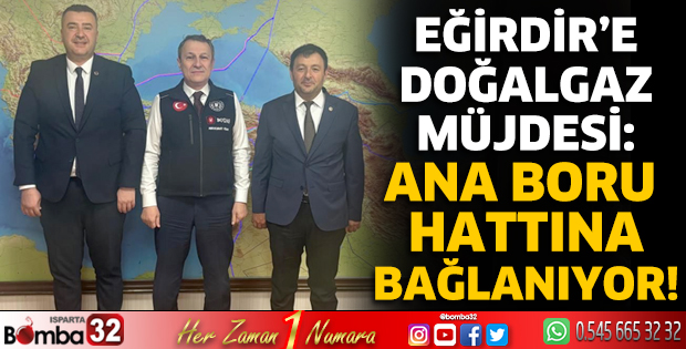 Eğirdir’e doğalgaz müjdesi: Ana boru hattına bağlanıyor!