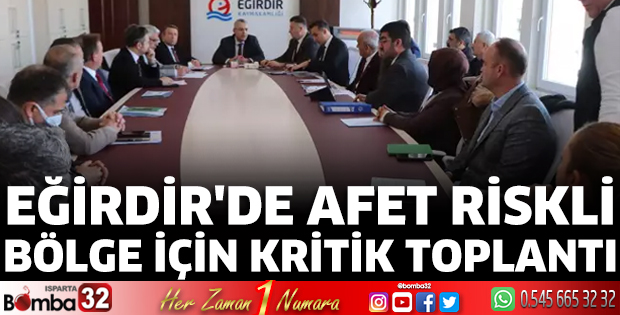 Eğirdir'de afet riskli bölge için kritik toplantı