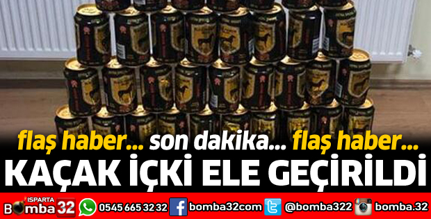 EĞİRDİR'DE KAÇAK İÇKİ ELE GEÇİRİLDİ