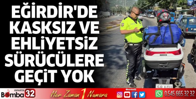 Eğirdir'de kasksız ve ehliyetsiz sürücülere geçit yok