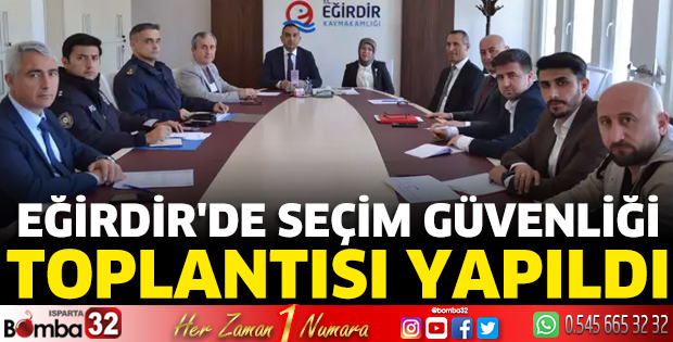Eğirdir'de seçim güvenliği toplantısı