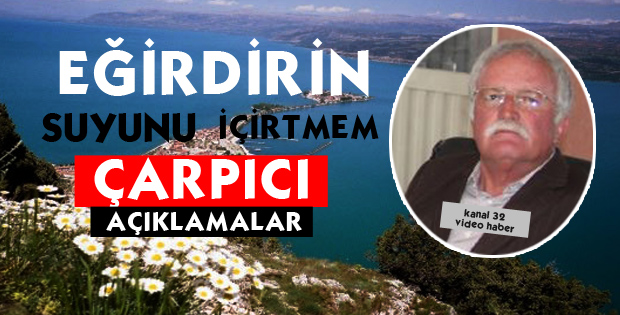 EĞİRDİRİN SUYUNU İÇİRTMEM