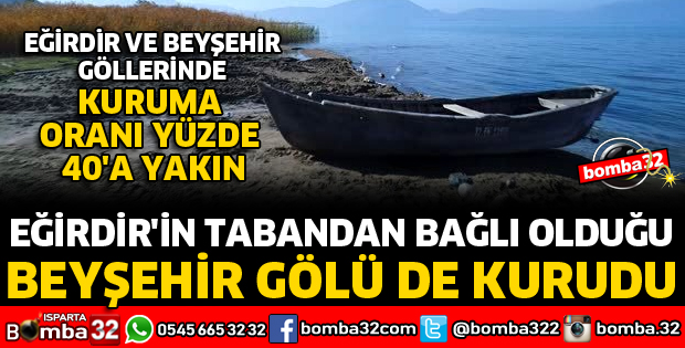 EĞİRDİR'İN TABANDAN BAĞLI OLDUĞU BEYŞEHİR GÖLÜ DE KURUDU