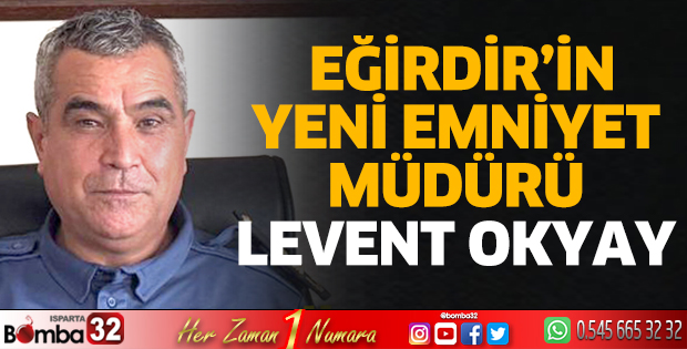 Eğirdir'in yeni Emniyet Müdürü Levent Okyay