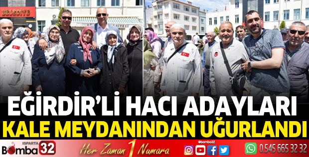 Eğirdirli hacı adayları Kale Meydanından uğurlandı