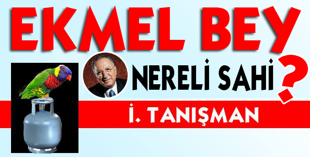 EKMEL BEY NERELİ SAHİ ?