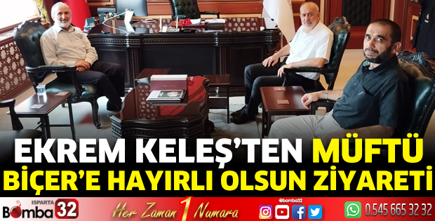 Ekrem Keleş’ten Müftü Biçer’e hayırlı olsun ziyareti