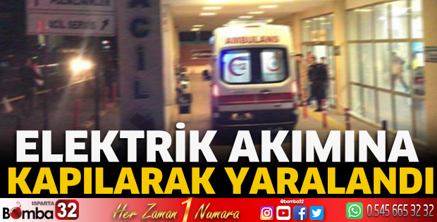 Elektrik akımına kapılarak yaralandı