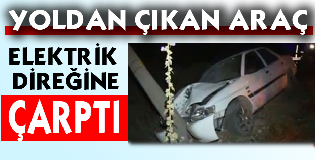 Elektrik direğine çarparak durabildi
