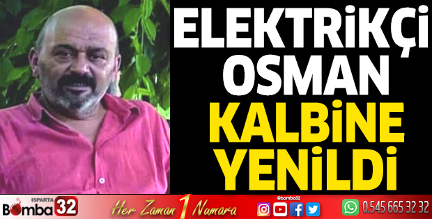 Elektrikçi Osman kalbine yenildi 