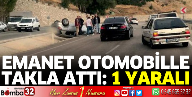 Emanet otomobille takla attı