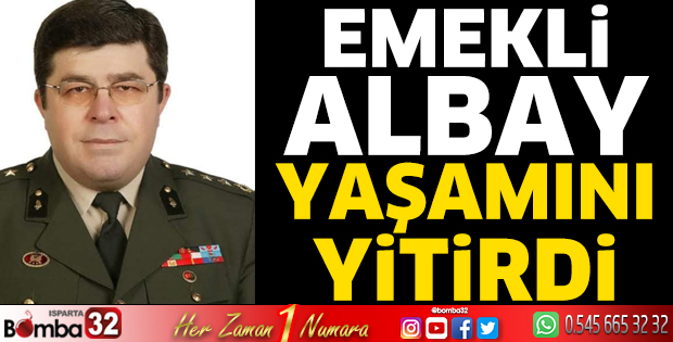 Emekli Albay yaşamını yitirdi