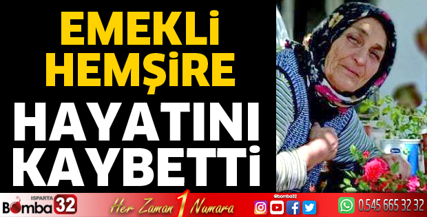 Emekli hemşire hayatını kaybetti