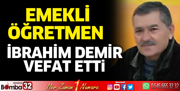 Emekli öğretmen İbrahim Demir vefat etti