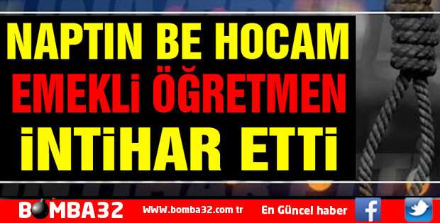 EMEKLİ ÖĞRETMEN KENDİNİ ASTI