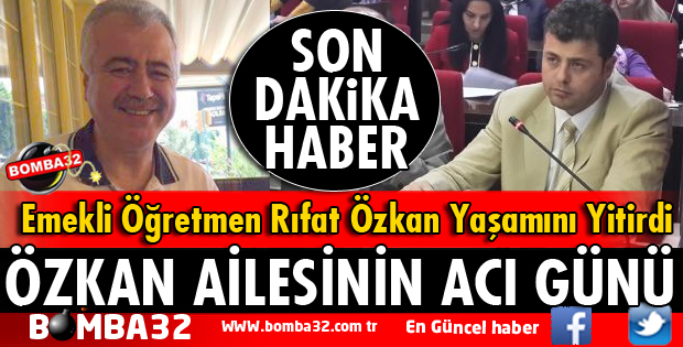 EMEKLİ ÖĞRETMEN RIFAT ÖZKAN VEFAT ETTİ