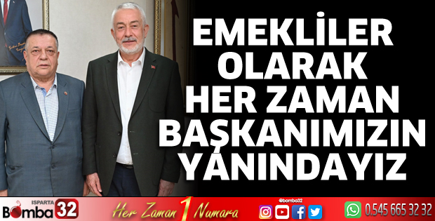 Emekliler olarak her zaman başkanımızın yanındayız