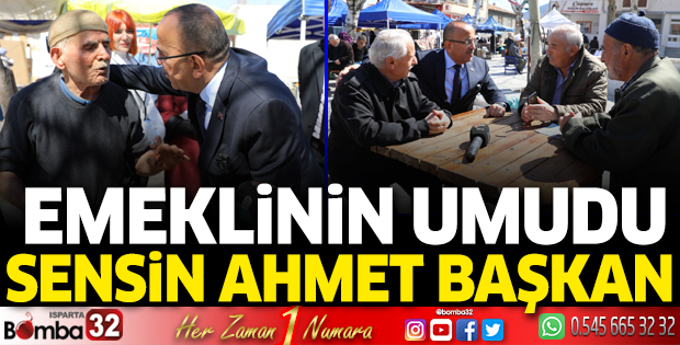 Emeklinin umudu sensin Ahmet Başkan 
