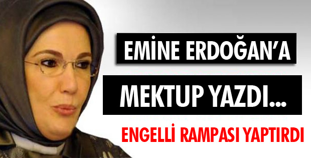 EMİNE ERDOĞAN'A MEKTUP YAZDI, ÖĞRETMENEVİ'NE ENGELLİ RAMPASI YAPTIRDI