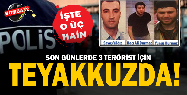 Emniyet, 3 terörist için teyakkuzda!