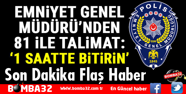 EMNİYET GENEL MÜDÜRLÜĞÜNDEN 81 İLE TALİMAT