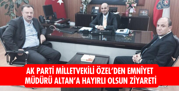 EMNİYET MÜDÜRÜ ALTANA HAYIRLI OLSUN ZİYARETİ