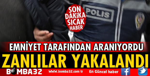 EMNİYET TARAFINDAN ARANIYORDU