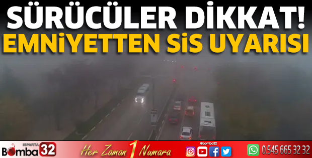 Emniyetten sis uyarısı