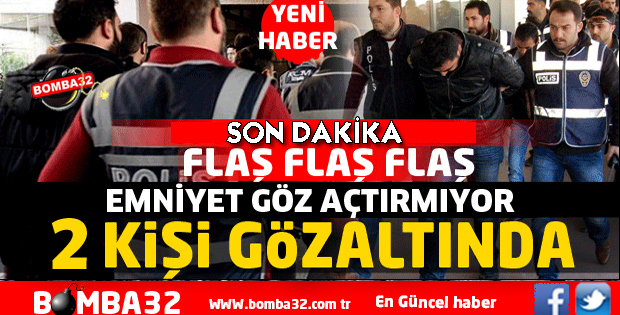 EMNİYETTEN ŞOK OPERASYON 2 KİŞİ GÖZALTINDA
