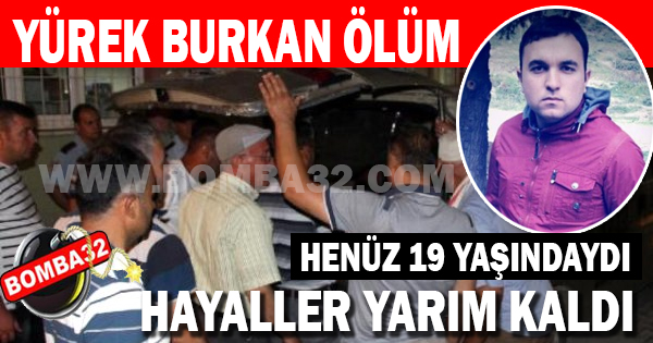 EN ACI ÖLÜM  19 YAŞINDAYDI 