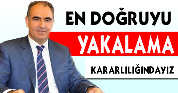 En doğruyu yakalama kararlılığındayız
