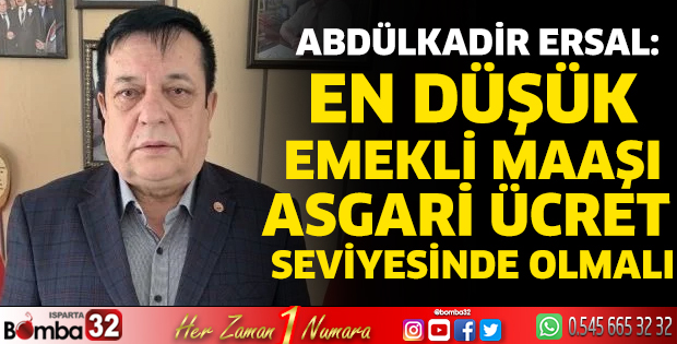 En düşük emekli maaşı asgari ücret seviyesinde olmalı