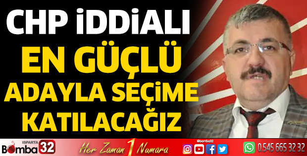 En güçlü adayla seçime katılacağız