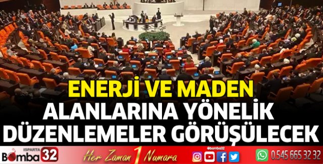 Enerji ve maden alanlarına yönelik düzenlemeler görüşülecek