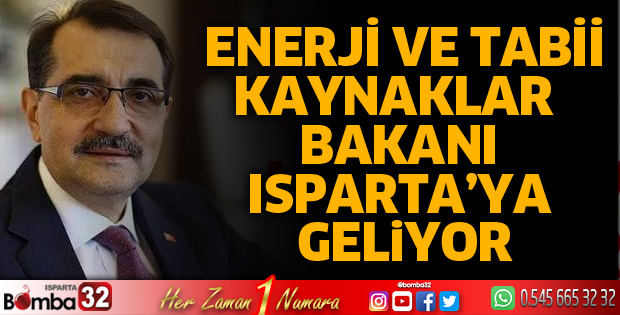 ENERJİ VE TABİİ KAYNAKLAR BAKANI ISPARTA'YA GELİYOR